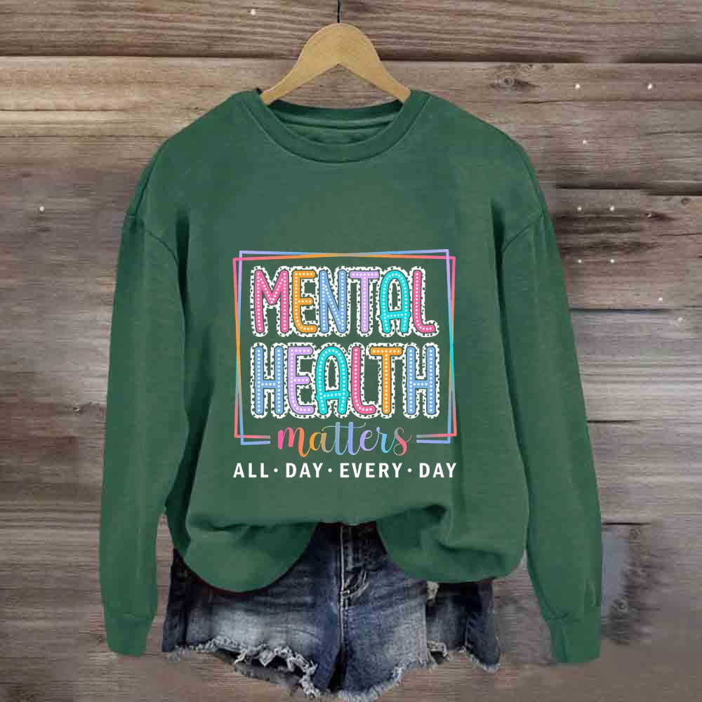 Mental Health Matters All Day Every Day Sweatshirt