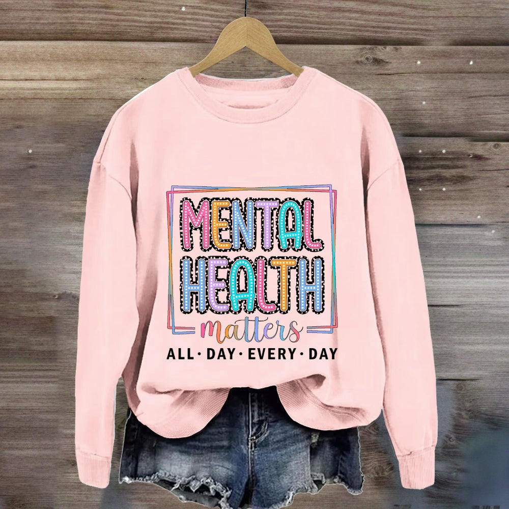 Mental Health Matters All Day Every Day Sweatshirt