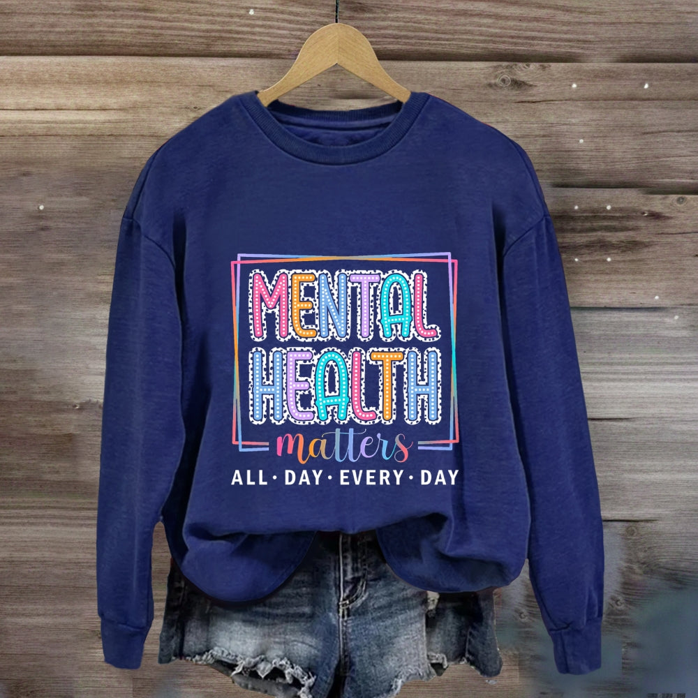 Mental Health Matters All Day Every Day Sweatshirt