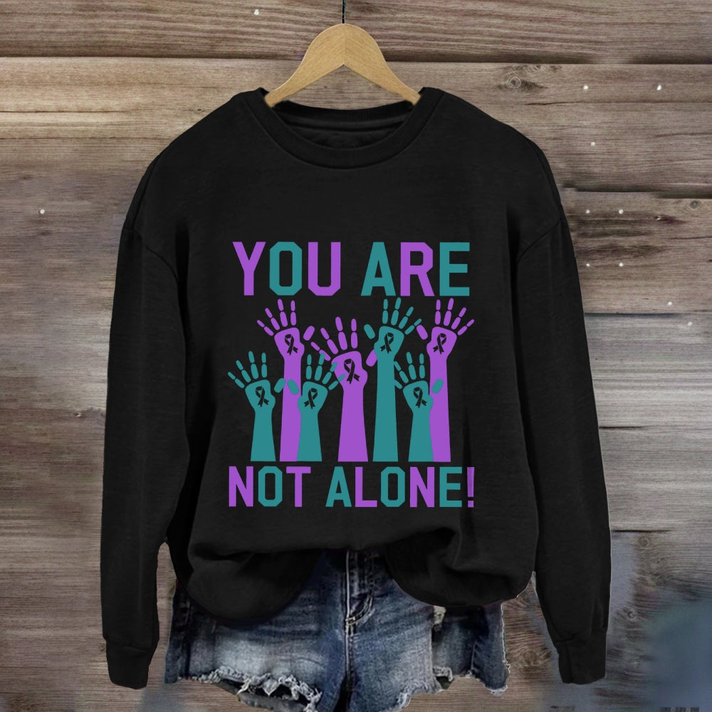 You Are Not Along Sweatshirt