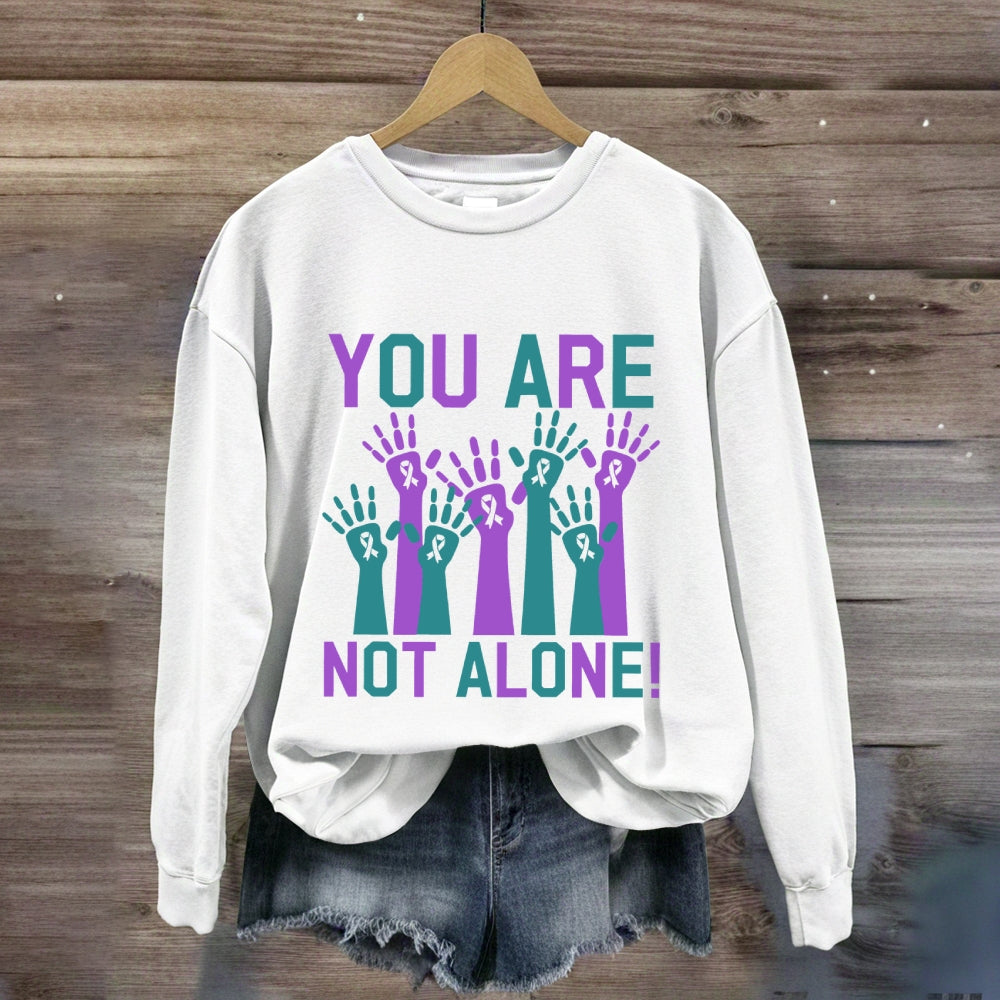 You Are Not Along Sweatshirt