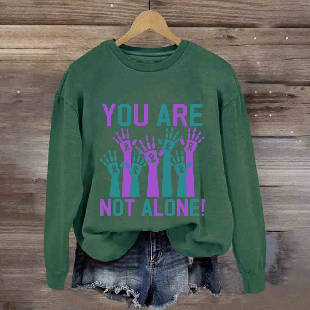 You Are Not Along Sweatshirt