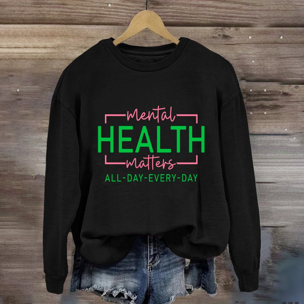 Mental Health Matters All Day Every Day Sweatshirt
