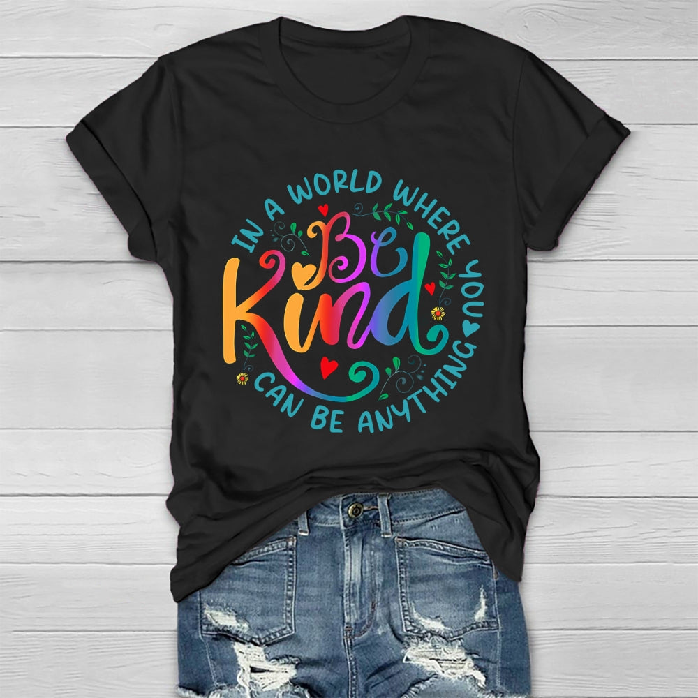 In A World Where You Can Be Anything Be Kind Colorful Letters Healthwear T-shirt