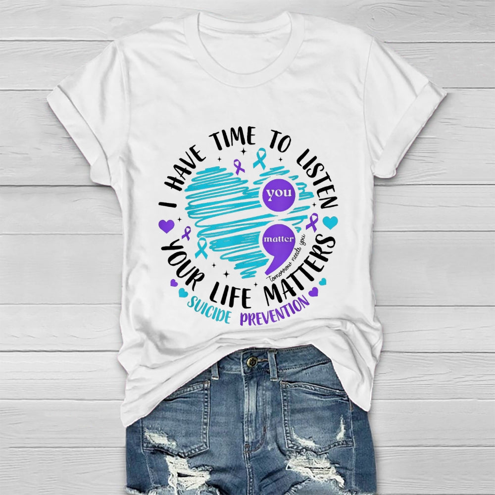 I Have Time To Listen Your Life Matters Suicide Prevention Healthwear T-shirt