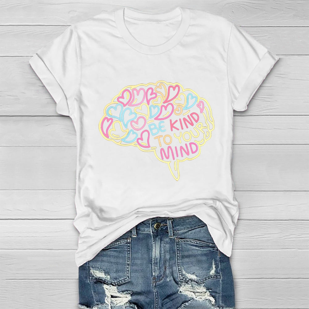 Be Kind To Your Mind Love Brain Healthwear T-shirt