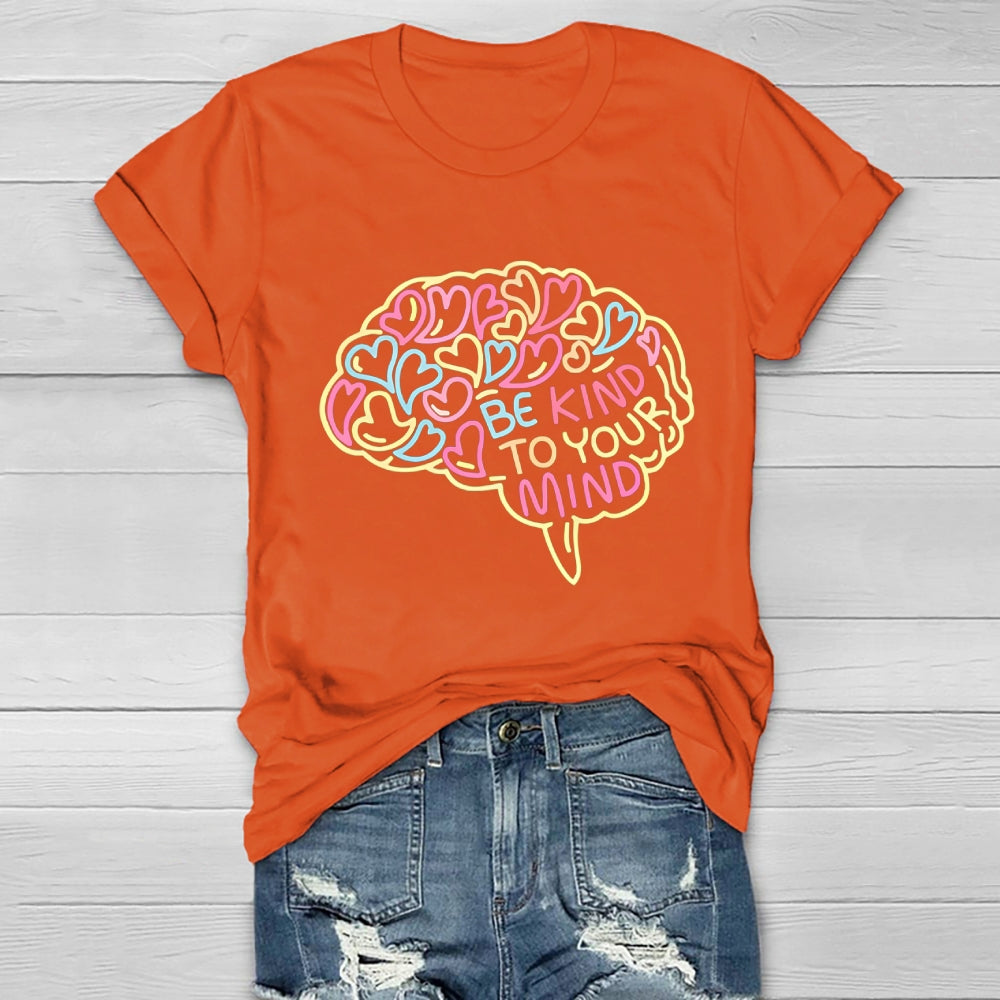 Be Kind To Your Mind Love Brain Healthwear T-shirt