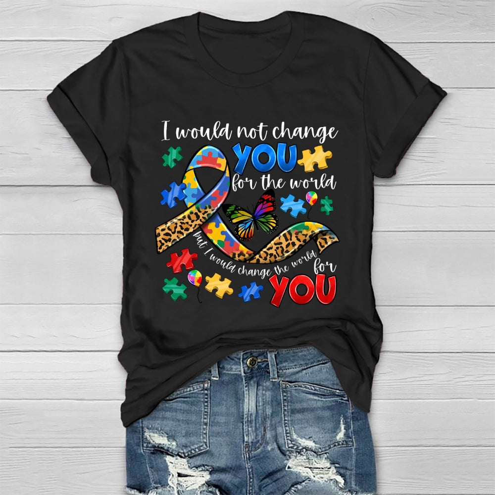 I Would Not Change You For The World Autism Awareness Healthwear T-shirt