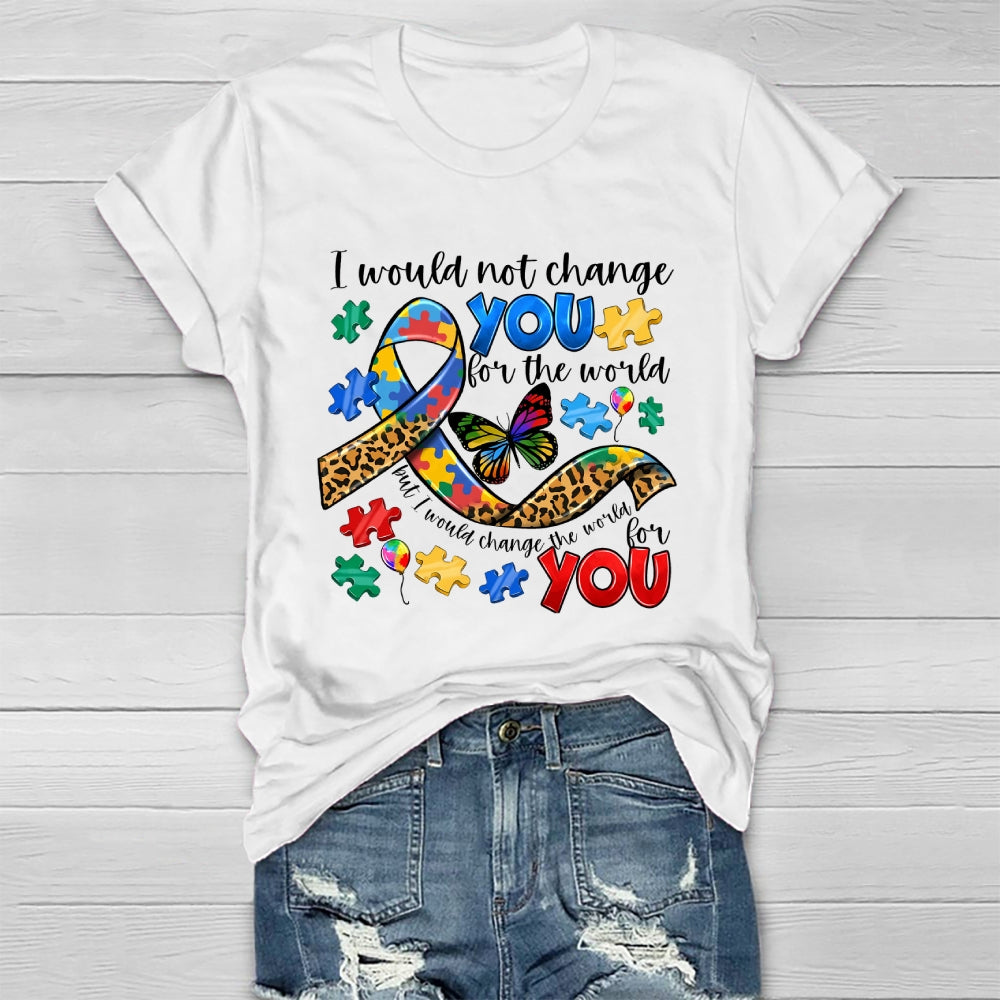 I Would Not Change You For The World Autism Awareness Healthwear T-shirt