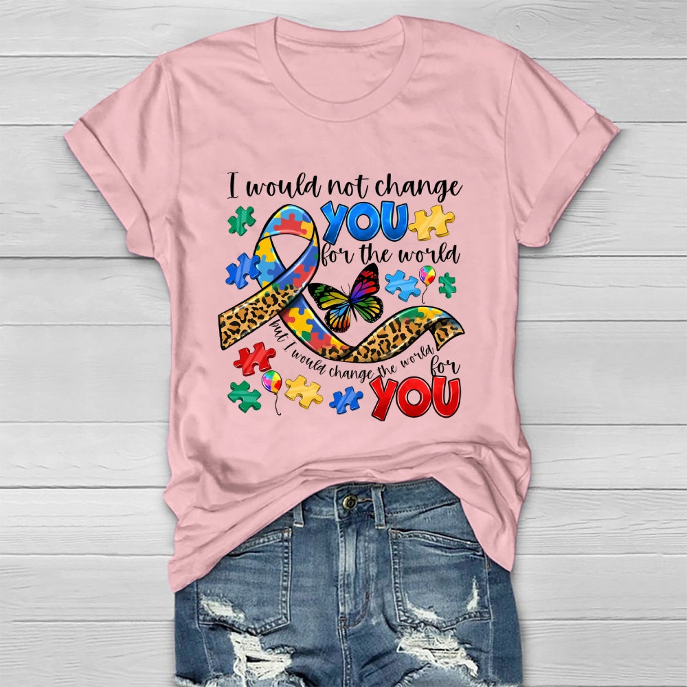 I Would Not Change You For The World Autism Awareness Healthwear T-shirt