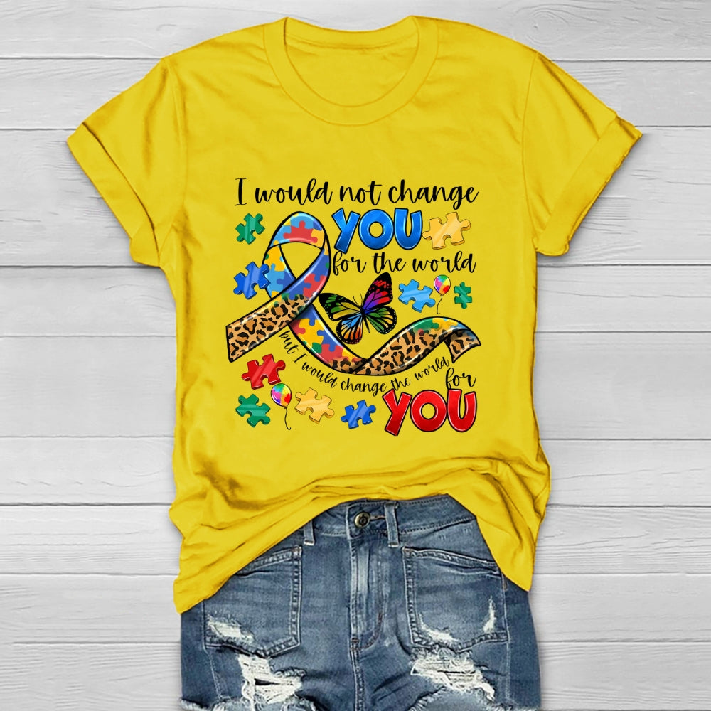 I Would Not Change You For The World Autism Awareness Healthwear T-shirt