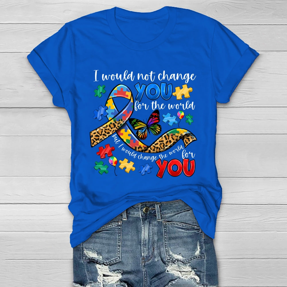I Would Not Change You For The World Autism Awareness Healthwear T-shirt
