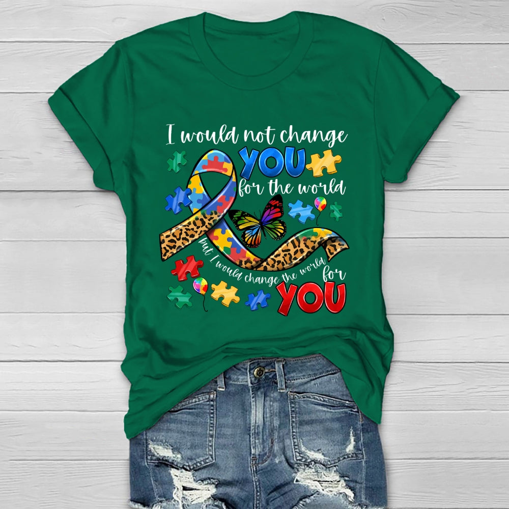 I Would Not Change You For The World Autism Awareness Healthwear T-shirt