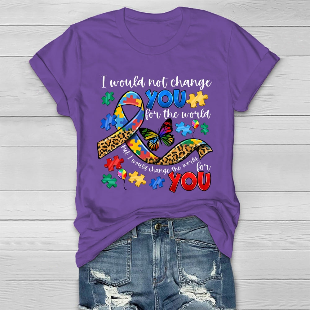I Would Not Change You For The World Autism Awareness Healthwear T-shirt