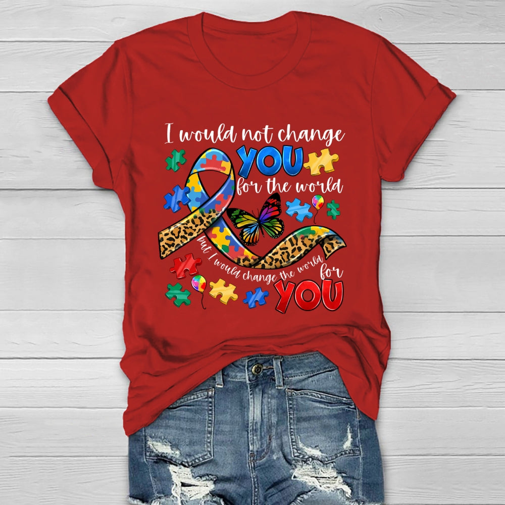 I Would Not Change You For The World Autism Awareness Healthwear T-shirt