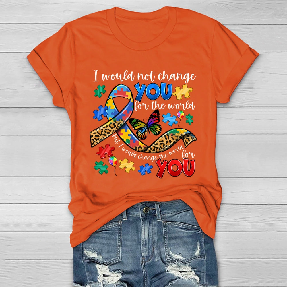 I Would Not Change You For The World Autism Awareness Healthwear T-shirt