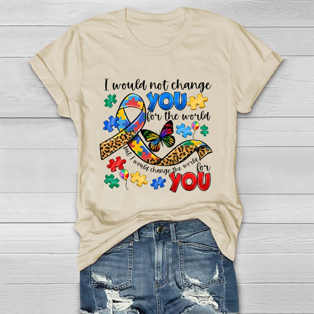 I Would Not Change You For The World Autism Awareness Healthwear T-shirt