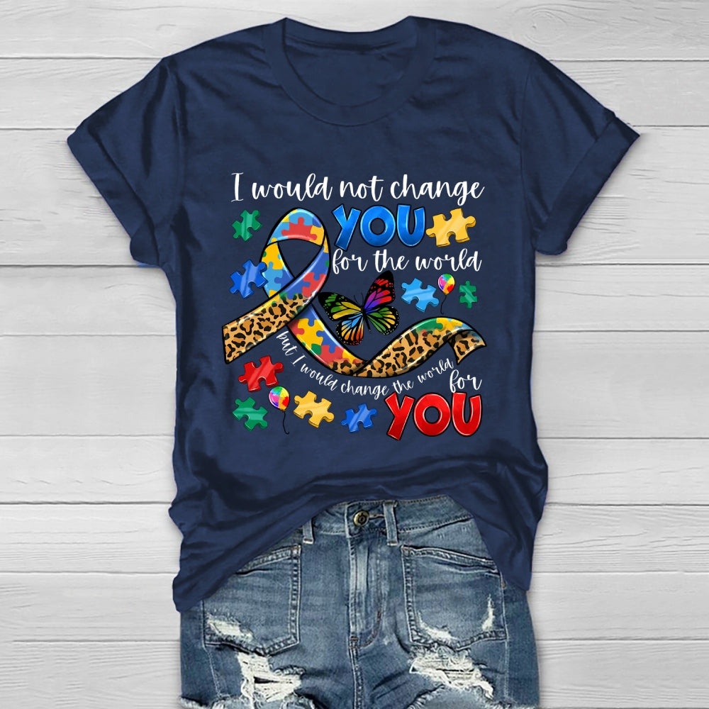 I Would Not Change You For The World Autism Awareness Healthwear T-shirt