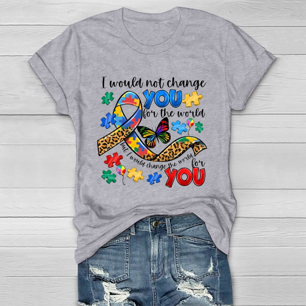 I Would Not Change You For The World Autism Awareness Healthwear T-shirt