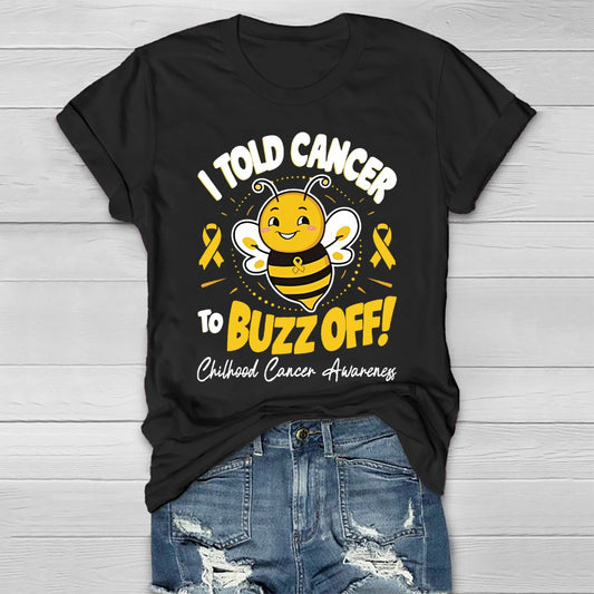 Childhood Cancer Awareness I Told Cancer To Buzz Off  T-shirt