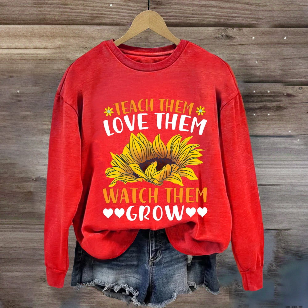 Teach Them Love Them Watch Them Grow Sunflower Sweatshirt