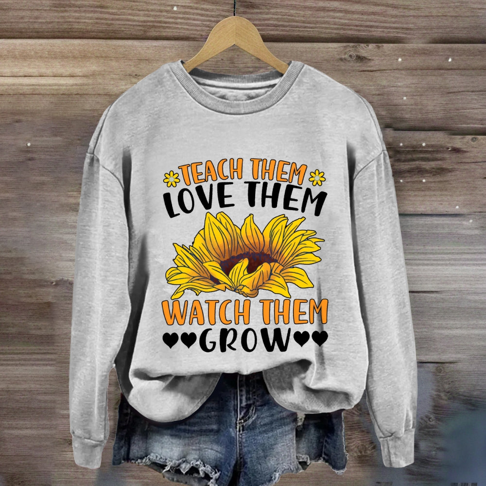 Teach Them Love Them Watch Them Grow Sunflower Sweatshirt