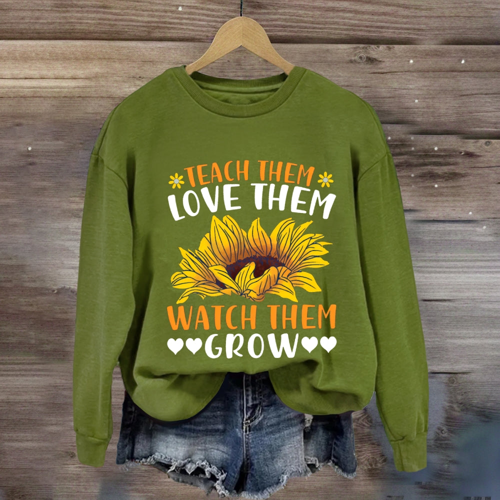 Teach Them Love Them Watch Them Grow Sunflower Sweatshirt