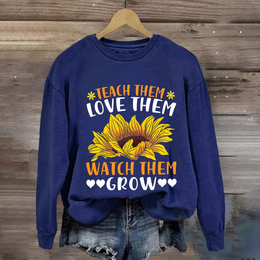 Teach Them Love Them Watch Them Grow Sunflower Sweatshirt