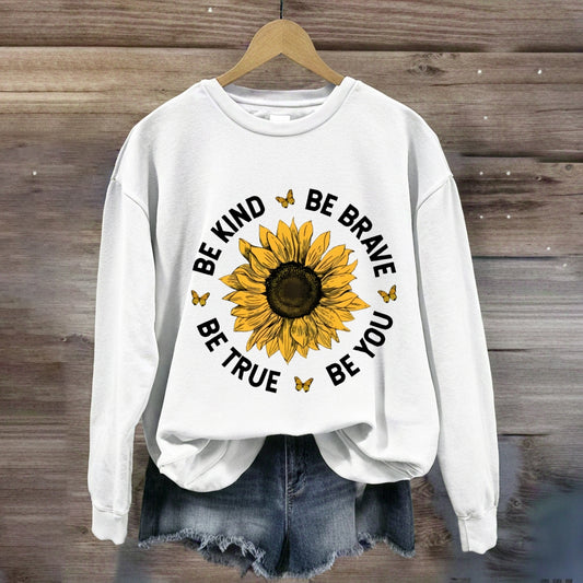 Be Kind Be Brave Be True Be You Sunflower Sweatshirt