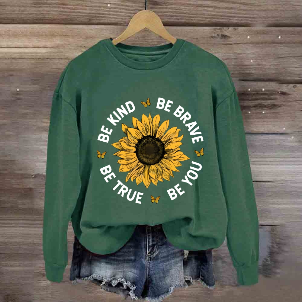 Be Kind Be Brave Be True Be You Sunflower Sweatshirt