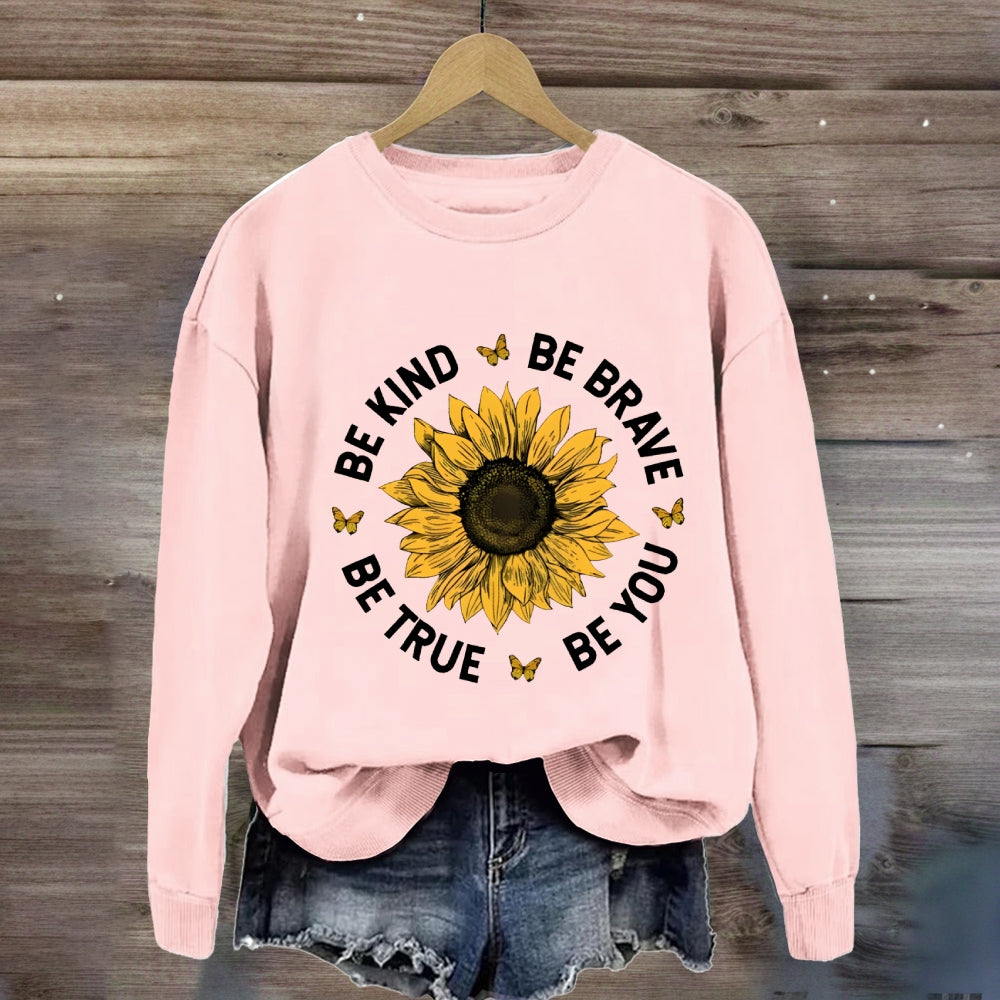 Be Kind Be Brave Be True Be You Sunflower Sweatshirt
