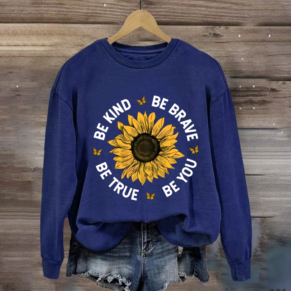 Be Kind Be Brave Be True Be You Sunflower Sweatshirt