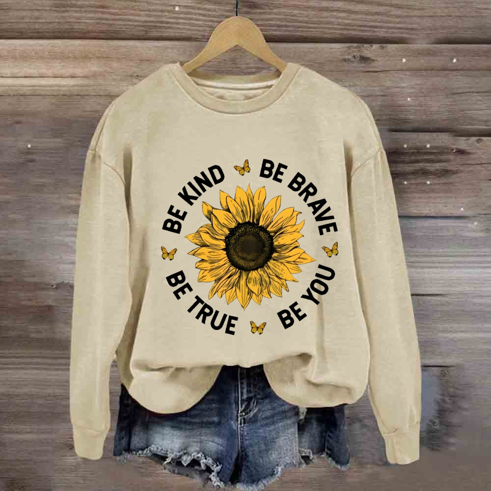 Be Kind Be Brave Be True Be You Sunflower Sweatshirt
