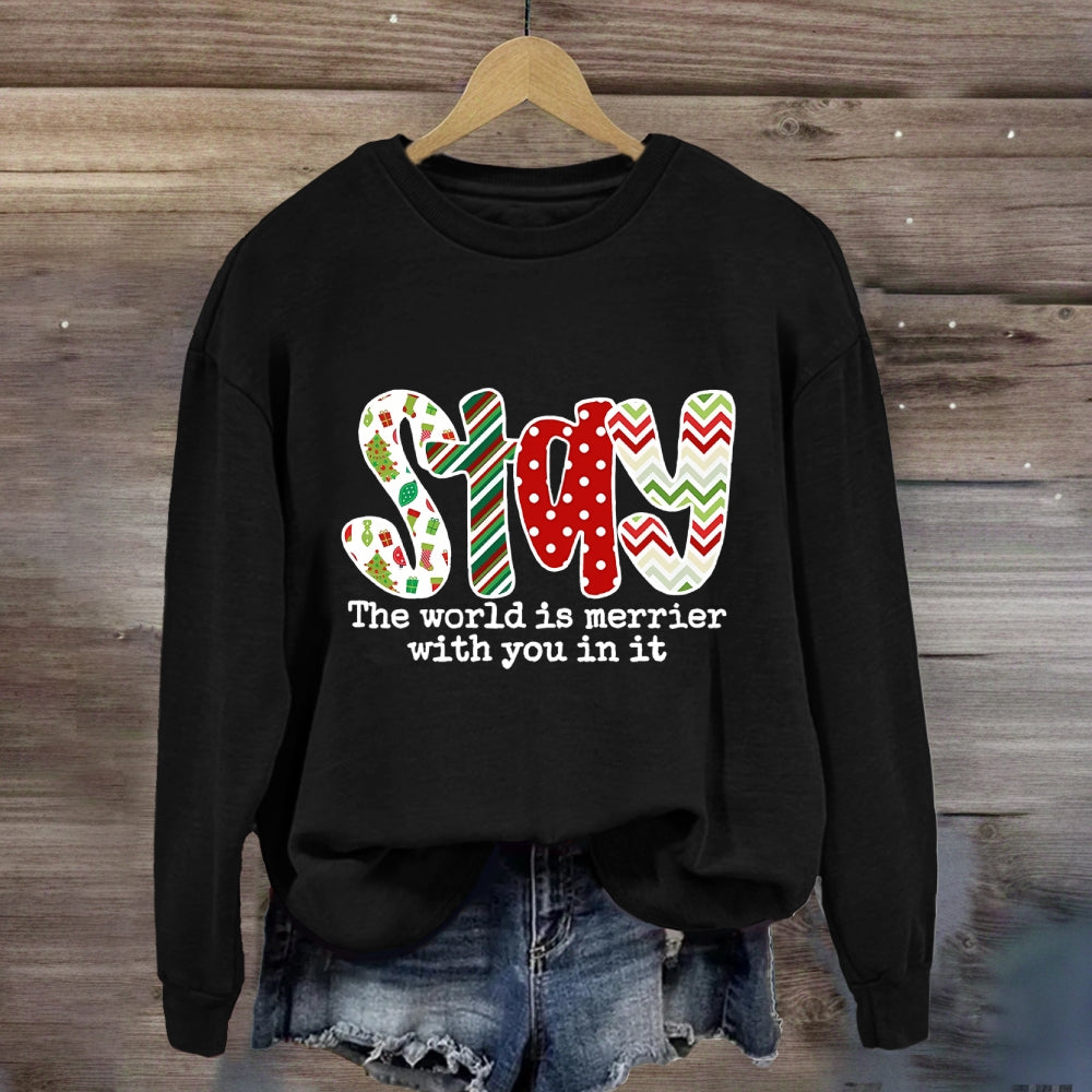 Stay The World Is Merrier With You In It Sweatshirt