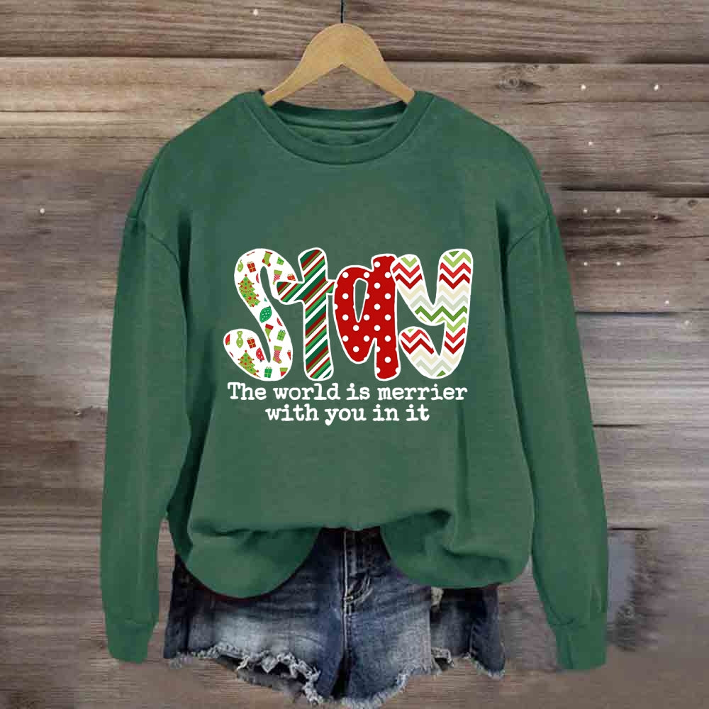 Stay The World Is Merrier With You In It Sweatshirt