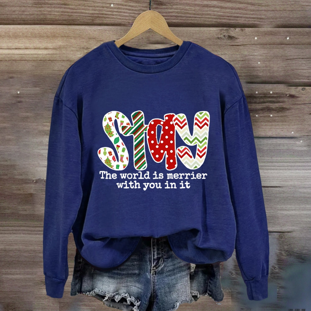 Stay The World Is Merrier With You In It Sweatshirt