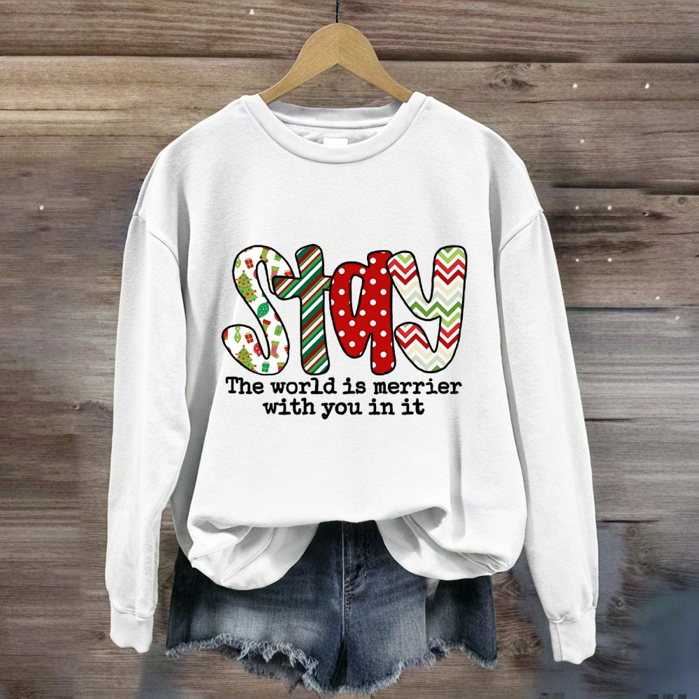 Stay The World Is Merrier With You In It Sweatshirt