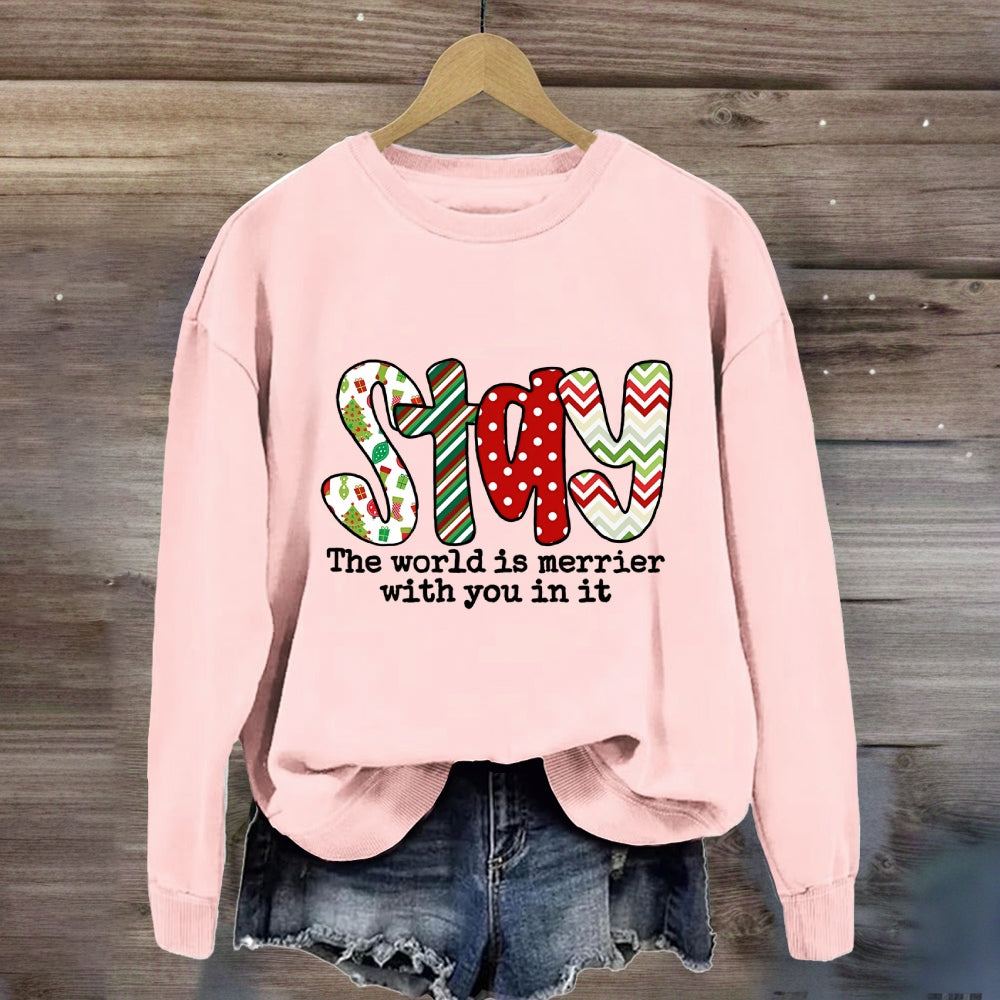 Stay The World Is Merrier With You In It Sweatshirt