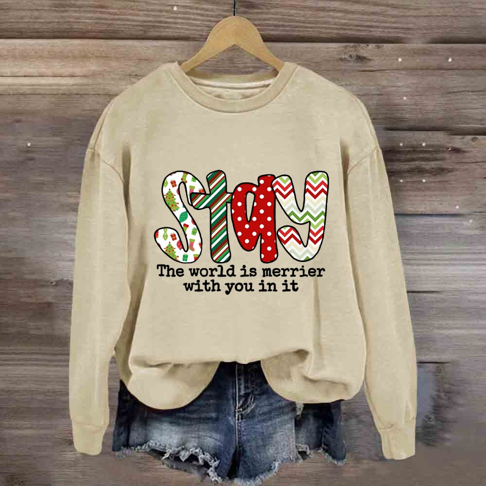 Stay The World Is Merrier With You In It Sweatshirt