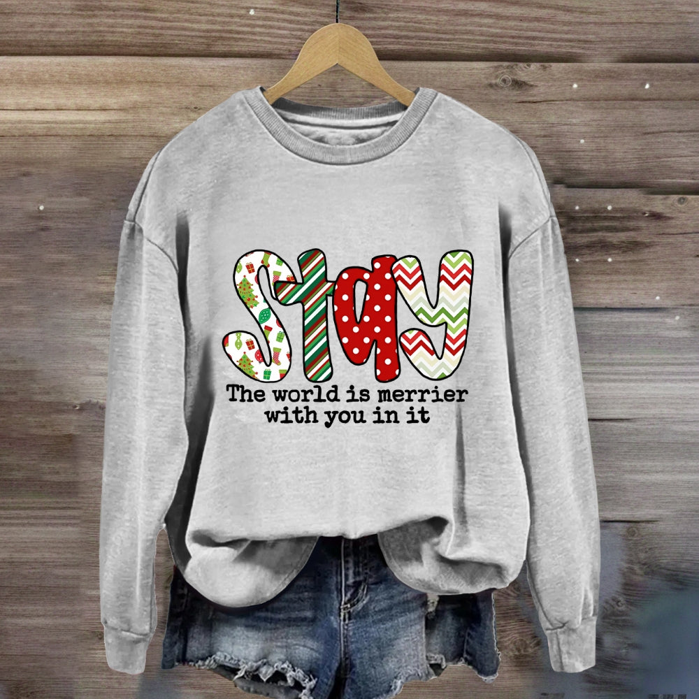 Stay The World Is Merrier With You In It Sweatshirt