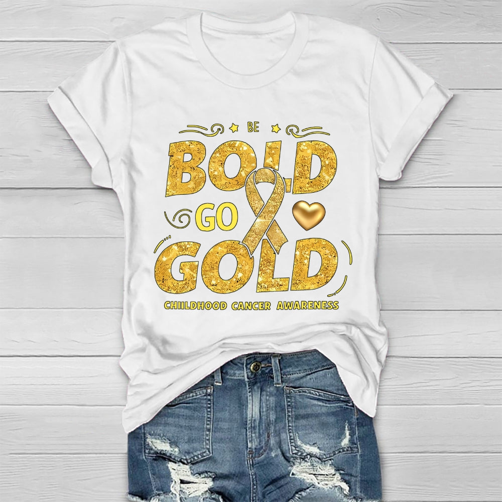 Be Bold Go Gold Childhood Cancer Awareness Healthwear T-shirt