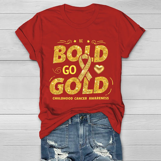 Be Bold Go Gold Childhood Cancer Awareness Healthwear T-shirt