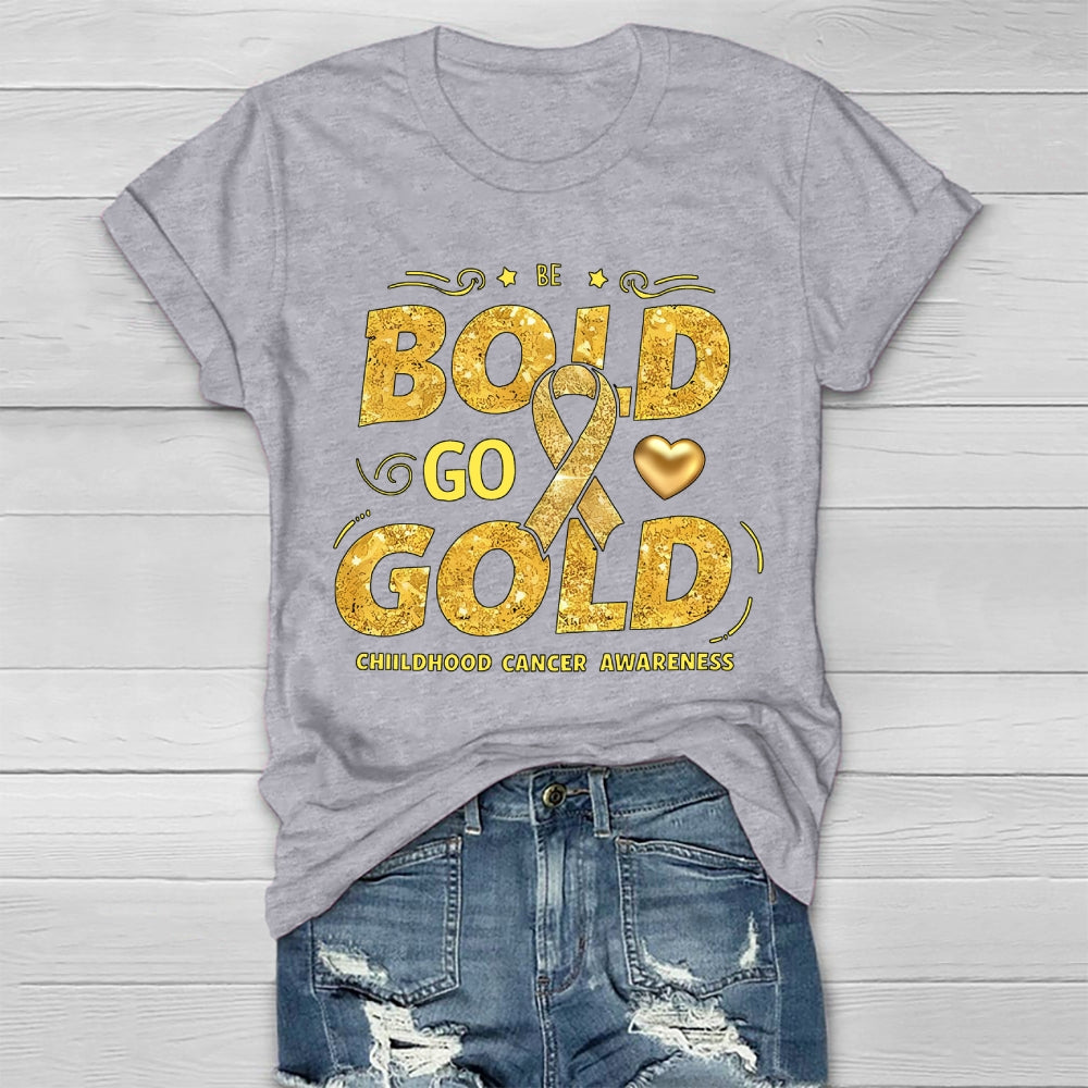 Be Bold Go Gold Childhood Cancer Awareness Healthwear T-shirt