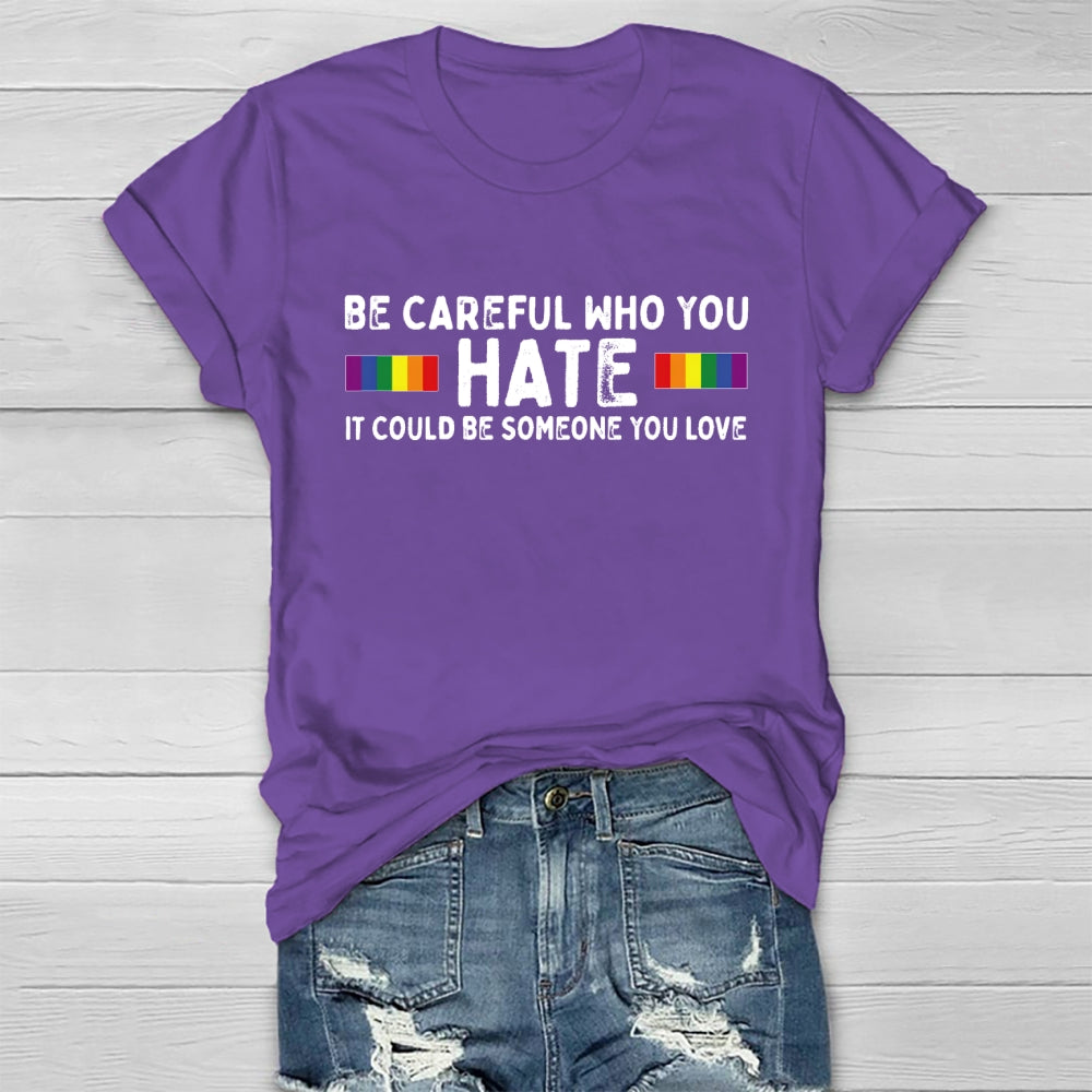 Be Careful Who You Hate It Could Be Someone You Love Healthwear T-shirt