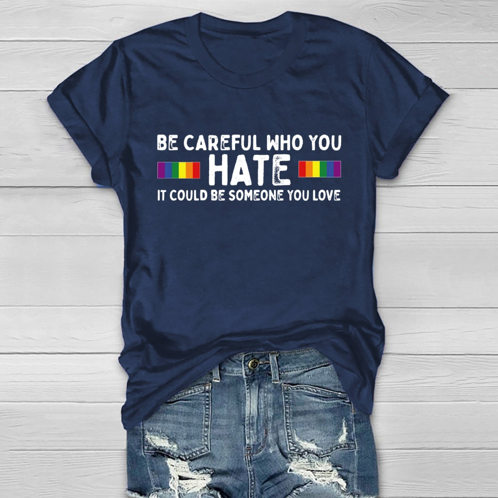 Be Careful Who You Hate It Could Be Someone You Love Healthwear T-shirt