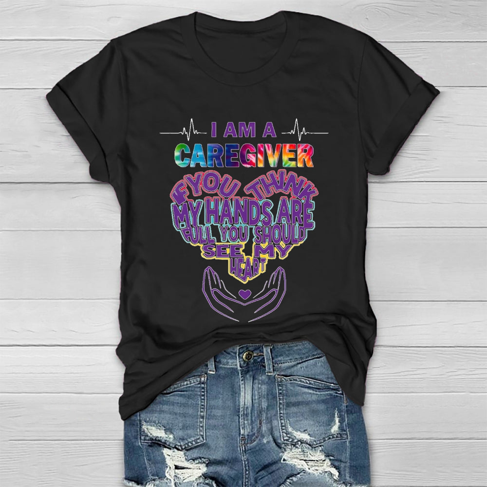 I'm A Caregiver If You Think My Hands Are Full Healthwear T-shirt