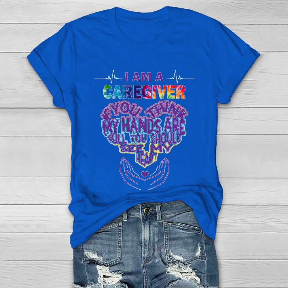 I'm A Caregiver If You Think My Hands Are Full Healthwear T-shirt