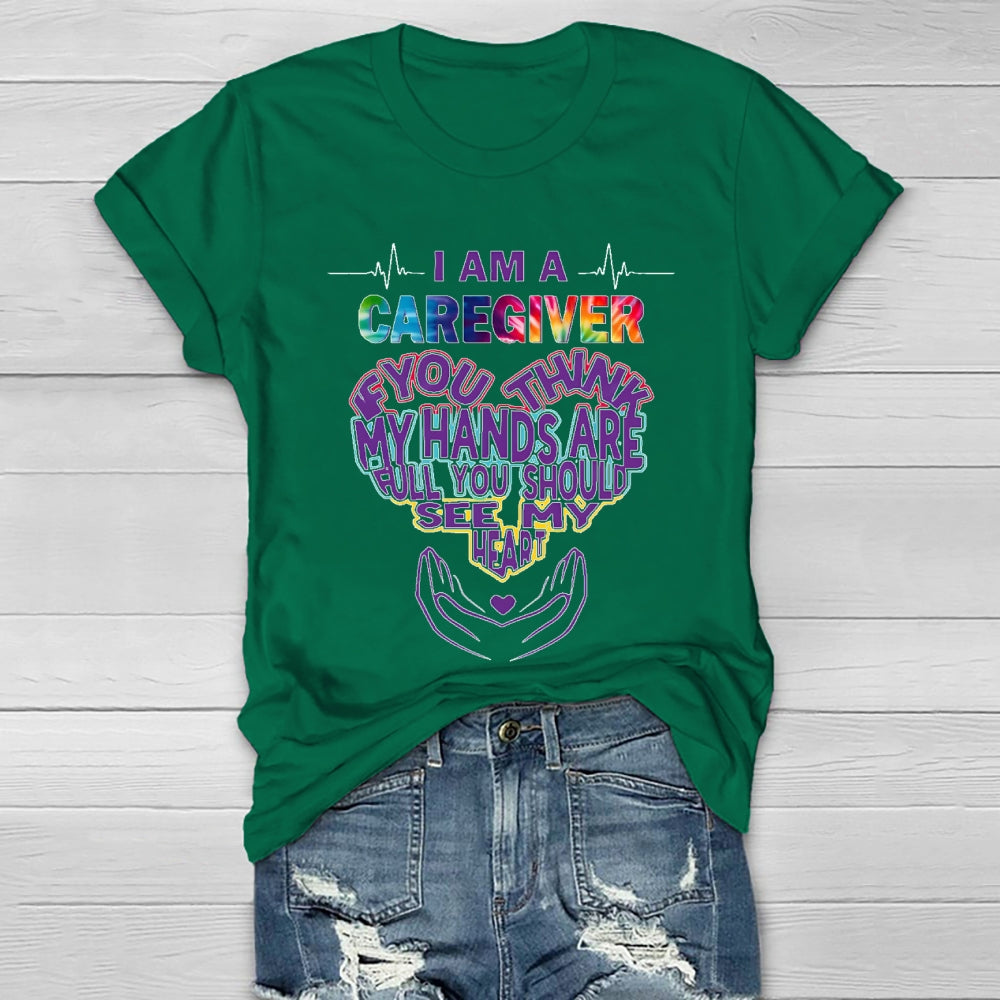 I'm A Caregiver If You Think My Hands Are Full Healthwear T-shirt