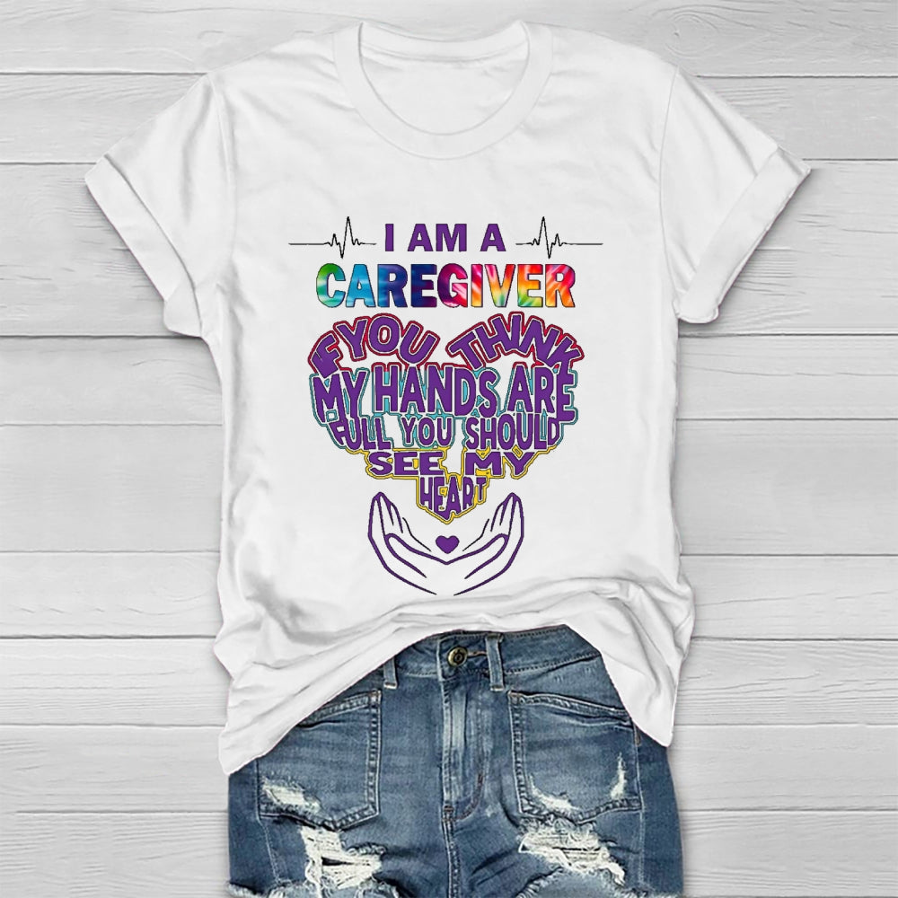 I'm A Caregiver If You Think My Hands Are Full Healthwear T-shirt