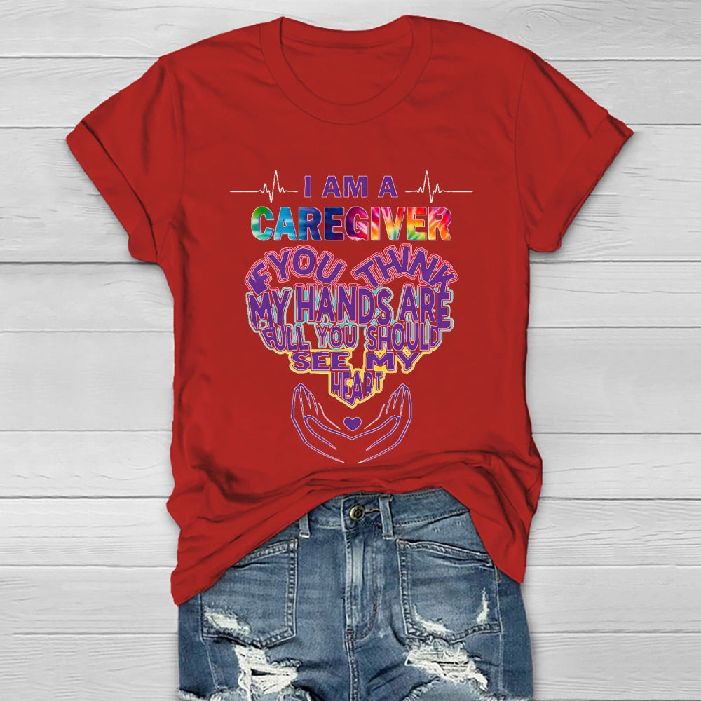 I'm A Caregiver If You Think My Hands Are Full Healthwear T-shirt
